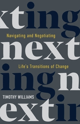 NEXTing: Navigating and Negotiating Life's Transitions of Change by Williams, Timothy