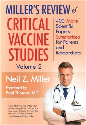 Miller's Review of Critical Vaccine Studies, Volume 2: 400 More Scientific Papers Summarized for Parents and Researchers by Miller, Neil Z.