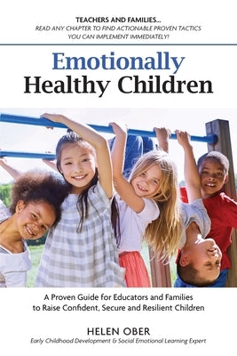 Emotionally Healthy Children: A Proven Guide for Educators and Families to Raise Confident, Secure and Resilient Children by Ober, Helen