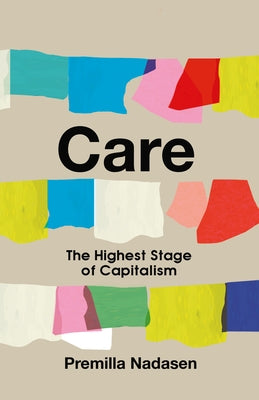 Care: The Highest Stage of Capitalism by Nadasen, Premilla