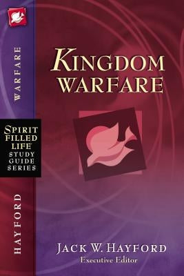 The Kingdom Warfare by Hayford, Jack W.