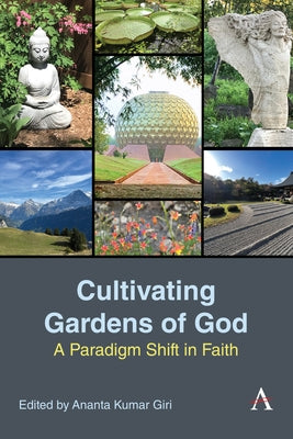 Cultivating Gardens of God: A Paradigm Shift in Faith by Kumar Giri, Ananta