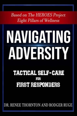 Navigating Adversity: Tactical Self-Care for First Responders by Ruge, Rodger