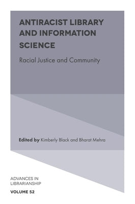 Antiracist Library and Information Science: Racial Justice and Community by Black, Kimberly