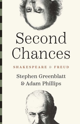 Second Chances: Shakespeare and Freud by Greenblatt, Stephen