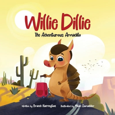 Willie Dillie: The Adventurous Armadillo by Harrington, Brandi