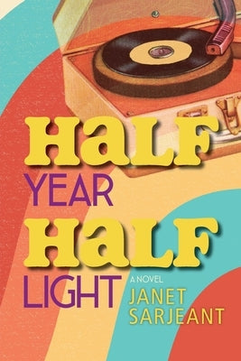 Half Year, Half Light by Sarjeant, Janet