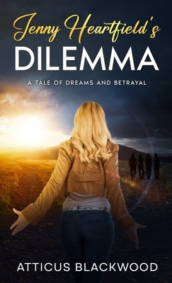 Jenny Heartfield 's Dilemma: A Tale of Dreams and Betrayal by Blackwood, Atticus