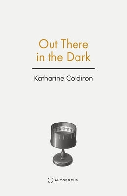 Out There in the Dark by Coldiron, Katharine