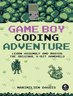 Game Boy Coding Adventure: Learn Assembly and Master the Original 8-Bit Handheld by Dagois, Maximilien