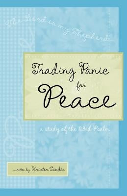 Trading Panic for Peace by Sauder, Kristen