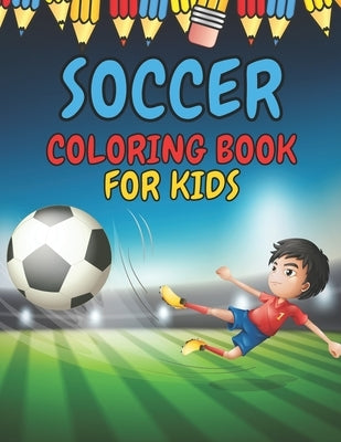 Soccer Coloring Book for Kids: Soccer Players Coloring Book Coloring Pages for Girls and Boys (Toddlers Preschoolers & Kindergarten) with Cute Simple by Drawing, Micheal