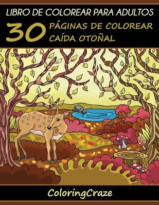 Libro de Colorear para Adultos: 30 Páginas de Colorear Caída Otoñal by Coloringcraze