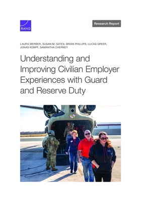 Understanding and Improving Civilian Employer Experiences with Guard and Reserve Duty by Werber, Laura