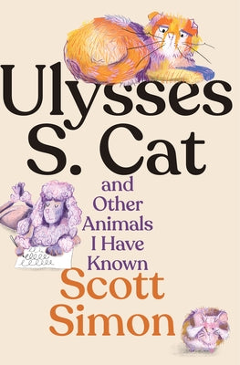 Ulysses S. Cat and Other Animals I Have Known by Simon, Scott