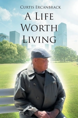 A Life Worth Living by Ercanbrack, Curtis