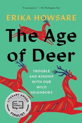 The Age of Deer: Trouble and Kinship with Our Wild Neighbors by Howsare, Erika