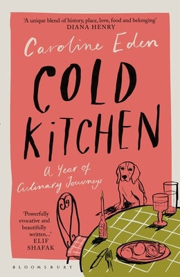 Cold Kitchen: A Year of Culinary Travels by Eden, Caroline