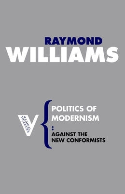 Politics of Modernism: Against the New Conformists by Williams, Raymond