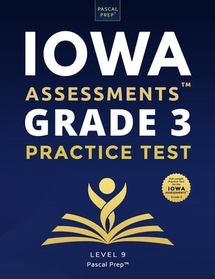 Iowa Assessments Grade 3 Practice Test: Level 9 by Prep, Pascal