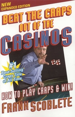 Beat the Craps Out of the Casinos: How to Play and Win by Scoblete, Frank