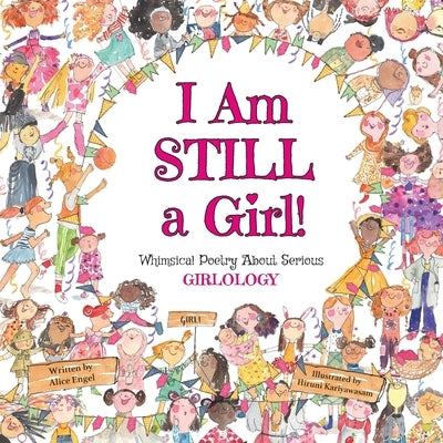 I Am Still a Girl!: Whimsical Poetry About Serious Girlology by Engel, Alice