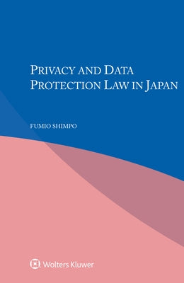 Privacy and Data Protection Law in Japan by Shimpo, Fumio