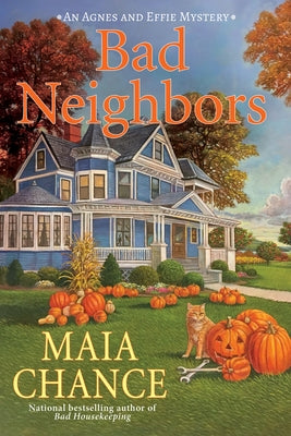 Bad Neighbors: An Agnes and Effie Mystery by Chance, Maia