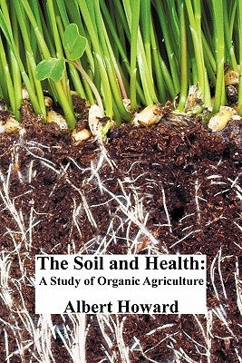 The Soil and Health: A Study of Organic Agriculture by Howard, Albert