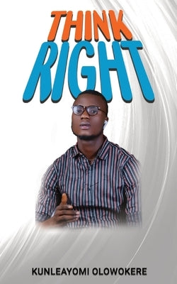 Think Right by Olowokere, Kunleayomi