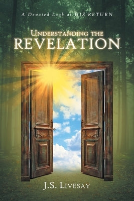 Understanding the Revelation: A Devoted Look at HIS RETURN by Livesay, J. S.
