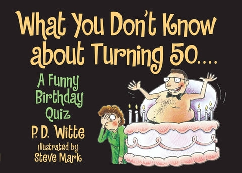 What You Don't Know about Turning 50: A Funny Birthday Quiz by Witte, P. D.
