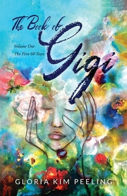 The Book of Gigi: Volume One the First 60 Years by Peeling, Gloria Kim