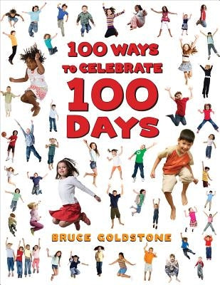 100 Ways to Celebrate 100 Days by Goldstone, Bruce