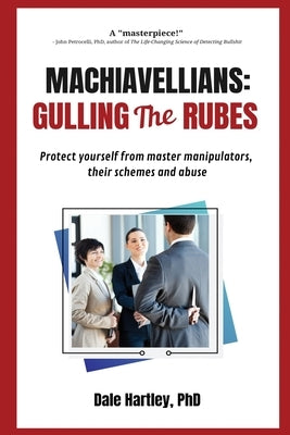 Machiavellians: Gulling the Rubes by Hartley, Dale