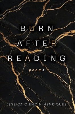 Burn After Reading: poems by Ciencin Henriquez, Jessica