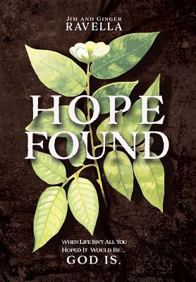 Hope Found: When Life Isn't All You Hoped It Would Be. God Is. by Ravella, Jim