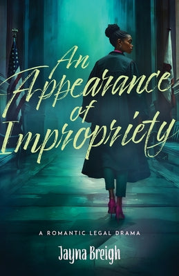 An Appearance of Impropriety: A Romantic Legal Drama by Breigh, Jayna