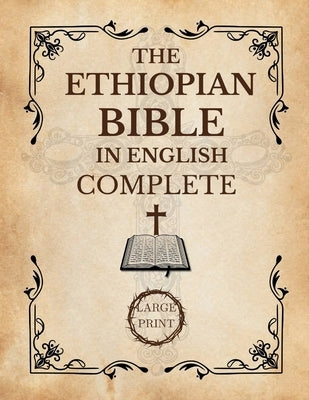 The Ethiopian Bible In English Complete [Large Print]: A Historical and Canonical Guide to the 88 Books of the Orthodox Church by Decker, Rebecca Norma