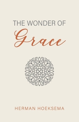 The Wonder of Grace by Hoeksema, Herman