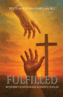 Fulfilled: My Journey As a Evangelical Hospice Chaplain by Sundima Simbo, Tom