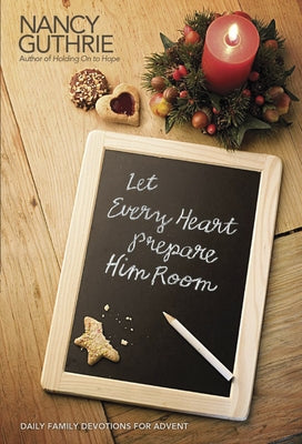 Let Every Heart Prepare Him Room: Daily Family Devotions for Advent by Guthrie, Nancy