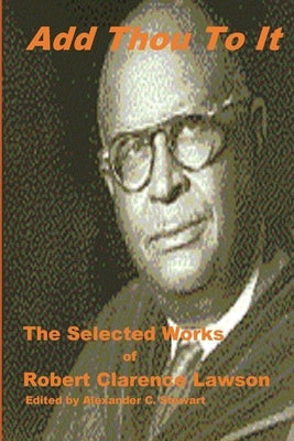 Add Thou To It: Selected Works of Bishop Robert Clarence Lawson by Stewart, Alexander C.