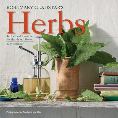 Rosemary Gladstar's Herbs Wall Calendar 2024: Recipes and Remedies for Health and Home by Gladstar, Rosemary