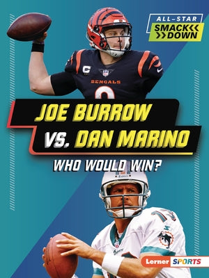 Joe Burrow vs. Dan Marino: Who Would Win? by Gigliotti, Jim