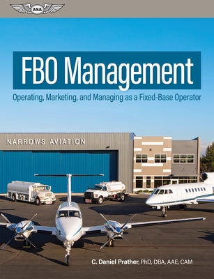 Fbo Management: Operating, Marketing, and Managing as a Fixed-Base Operator by Prather, C. Daniel
