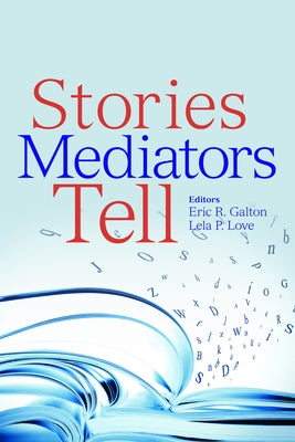 Stories Mediators Tell by Galton, Eric