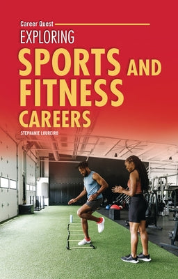 Exploring Sports and Fitness Careers by Loureiro, Stephanie