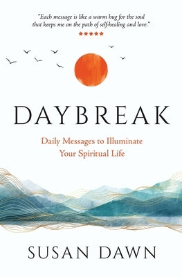 Daybreak: Daily Messages to Illuminate Your Spiritual Life by Dawn, Susan