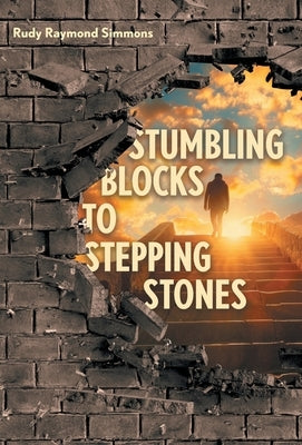 Stumbling Blocks to Stepping Stones by Simmons, Rudy Raymond